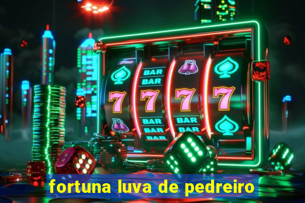 fortuna luva de pedreiro